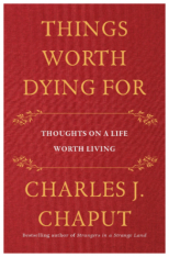 Things Worth Dying For: Thoughts on a Life Worth Living